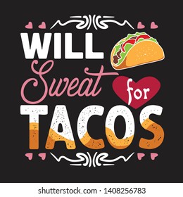 Tacos Quote and saying. Will sweat for tacos