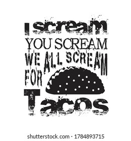 Tacos Quote. I scream you scream we all scream.