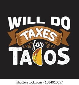 Tacos Quote and Slogan good for T-shirt. Will do taxes for tacos