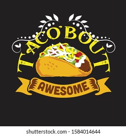 Tacos Quote and Slogan good for T-shirt. Taco'bout awesome