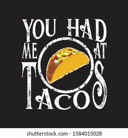 Tacos Quote and Slogan good for T-shirt. You had me at tacos
