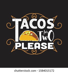 Tacos Quote and Slogan good for T-shirt. Tacos for two please