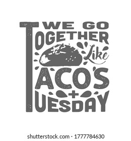 Tacos Quote and Slogan good for T-shirt. We go together like tacos Tuesday