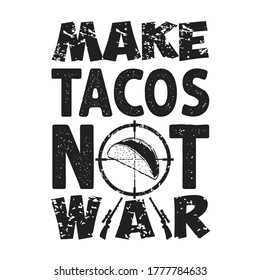 Tacos Quote and Slogan good for T-shirt. Make tacos not war