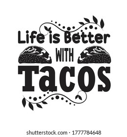 Tacos Quote and Slogan good for T-shirt. Life is better with tacos