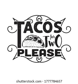 Tacos Quote and Slogan good for T-shirt. Tacos for two please