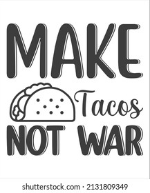 Tacos Quote and Slogan good for T-shirt. Make tacos not war