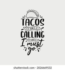 Tacos quote vector illustration, hand drawn lettering about mexican food tacos, tacos are calling and I must go