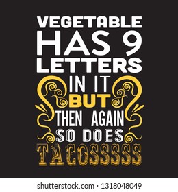 Tacos Quote. Vegetable has 9 letters in it.