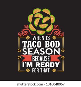 Tacos Quote. When is taco bod season because I'm ready for that.