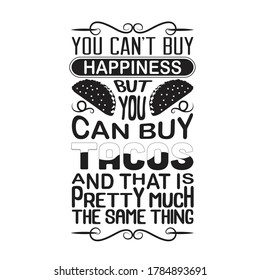 Tacos Quote. You can not buy happiness.