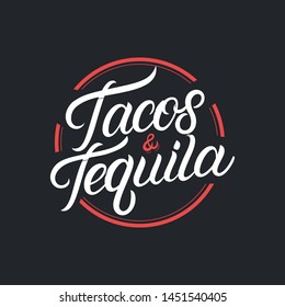 Tacos and Tequila hand written lettering logo, label, badge, sigm, emblem for mexican restaurant menu, cafe badge. Modern calligraphy. Vector illustration.