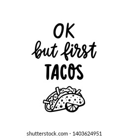 Tacos - traditionelles mexikanisches Gericht. Phrase: Ok, nur erste Tacos. Hervorragendes Design für Menü, Poster, Zeichen, Banner und andere Werbematerialien.