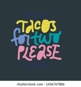 Tacos for two please lettering on black background. Pregnancy positive quote hand drawn color illustration. Pregnant woman saying handwritten inscription. T shirt, maternity poster typography design