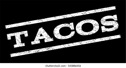 Tacos watermark stamp. Text tag between parallel lines with grunge design style. Rubber seal stamp with dust texture. Vector white color ink imprint on a black background.
