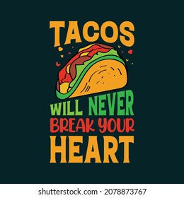 Tacos will never break your heart tacos t shirt design