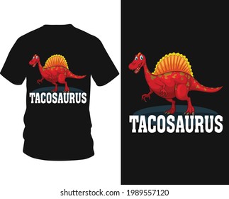 Tacosaurus - Dinosaur vector t shirt graphic design, typography vectors illustration with t-shirt design, apparel, Hand drawn.