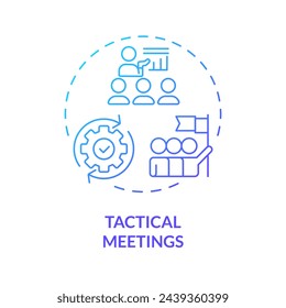 Tactical meetings blue gradient concept icon. Focused gatherings for discuss, coordinate daily work. Round shape line illustration. Abstract idea. Graphic design. Easy to use in promotional material