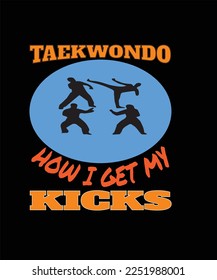 Taekwondo how i get my kicks t shirt design. This is a digital file. You can download this file easily.