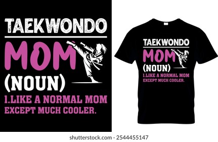 taekwondo mom noun like a normal mom except much cooler-taekwondo typography t-shirt design
