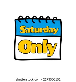 Tag inscription saturday only, vector illustration. Attracting buyers, design element