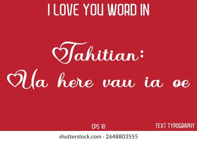 Tahitian: Ua here vau ia oe   - I Love You Word In FrenchTypography Cursive Text