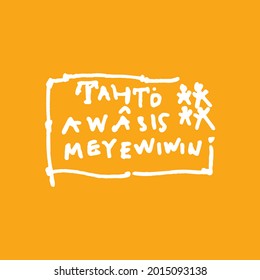 Tahto Awasis Meyewiwin (Native Canadian Translation: Every Child Matters) Illustration Design. Vector Logo.