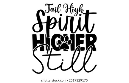 Tail High Spirit Higher Still-cat t shirts design, Calligraphy t shirt design,Hand drawn lettering phrase, Silhouette,Isolated on white background, Files for Cutting Cricut and EPS 10
