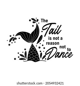 The tail is not a reason not to dance. Mermaid card with hand drawn marine elements and lettering. Inspirational quote about love and the sea