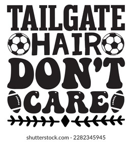 Tailgate Hair Don't Care t-shirt design vector file