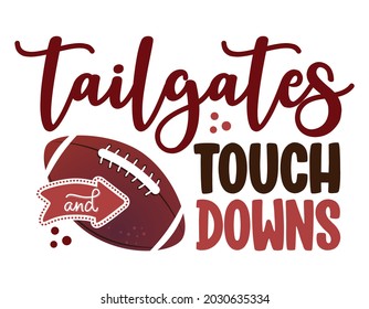Tailgates and Touchdowns - lovely lettering quote for football season. Rugby wisdom t-shirt for funs. Motivation poster. Modern vector fun sayings.