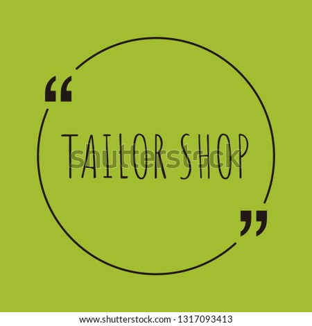 Tailor Shop word concept. "Tailor Shop" on green background with quote. Use for cover, banner, blog. 