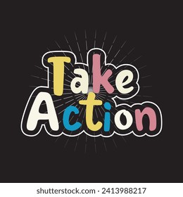 Take action motivational and inspirational quotes lettering typography t shirt design