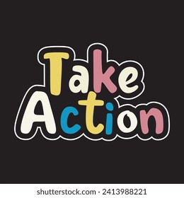 Take action motivational and inspirational quotes lettering typography t shirt design