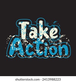 Take action motivational and inspirational quotes lettering typography t shirt design