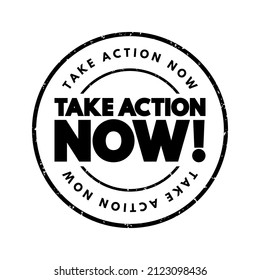 Take Action Now is an imperative statement urging someone to act promptly or immediately, text concept stamp