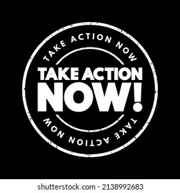 Take Action Now is an imperative statement urging someone to act promptly or immediately, text concept stamp