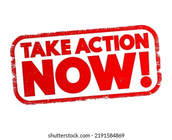 Take Action Now is an imperative statement urging someone to act promptly or immediately, text concept stamp