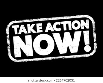 Take Action Now is an imperative statement urging someone to act promptly or immediately, text concept stamp