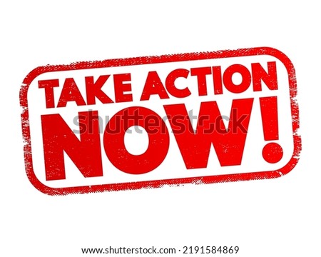Take Action Now is an imperative statement urging someone to act promptly or immediately, text concept stamp