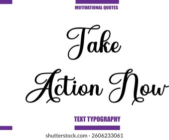 Take Action Now Modern Calligraphy Text Positive Motivational Slogan