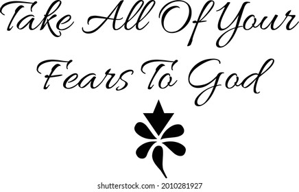 Take all of your fears to God, Christian Quote, Typography for print or use as poster, card, flyer or T Shirt