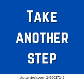 Take another step Inspirational and motivational quotes, typography designs: for prints, posters, cards, t shirt, coffee mug hoodies etc.