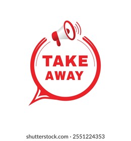 Take away banner, modern speech bubble icon design with megaphone template. word concept vector.