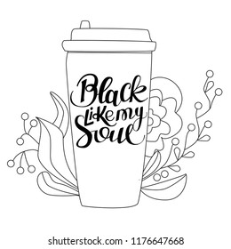 Take away coffee cup with hand-lettered text ""Black like my soul" Abstract artistic background with flourish graphic. Vector Illustration on white background. Line Art.