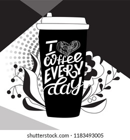 Take away coffee cup with hand-lettered text "I love coffee every day" Abstract artistic background with flourish graphic. Vector Illustration on white background. Line Art.