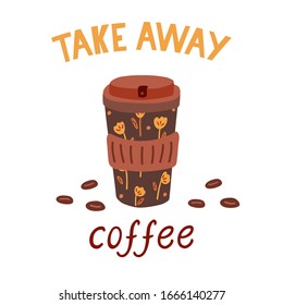 Take away coffee. Lettering with a nice reusable coffee mug. Responsible consumption concept. Vector hand drawn illustration isolated on white background. Social media square format.