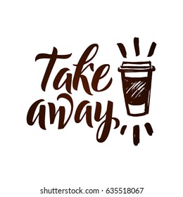 Take away. Coffee Lettering Poster. Brown Letters on White Background. Modern brush calligraphy. Handwritten ink lettering