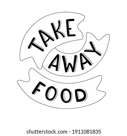 Take away food - handwritten sign for print package delivery food print sticker. Vector stock illustration isolated on white background for restaurant, pizzeria, coffee shop.