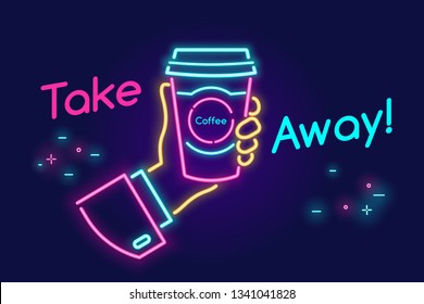 Take away and go drinking coffee on the move in neon light style on dark background. Bright vector neon illustration of human hand holds a cup of hot americano drink for coffee break with promo text